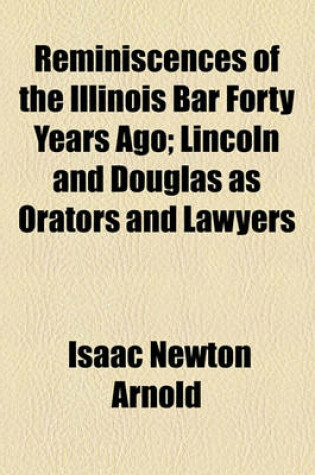 Cover of Reminiscences of the Illinois Bar Forty Years Ago; Lincoln and Douglas as Orators and Lawyers