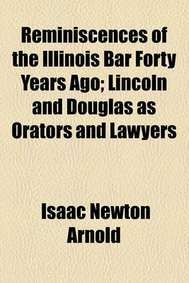 Book cover for Reminiscences of the Illinois Bar Forty Years Ago; Lincoln and Douglas as Orators and Lawyers