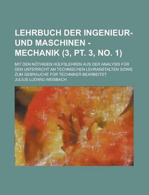 Book cover for Lehrbuch Der Ingenieur- Und Maschinen - Mechanik; Mit Den Nothigen Hulfslehren Aus Der Analysis Fur Den Unterricht an Technischen Lehranstalten Sowie