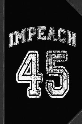 Book cover for Impeach Trump 45 Journal Notebook