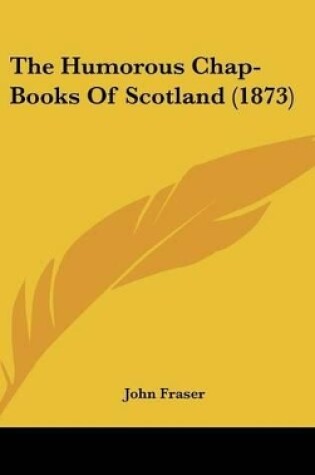 Cover of The Humorous Chap-Books Of Scotland (1873)