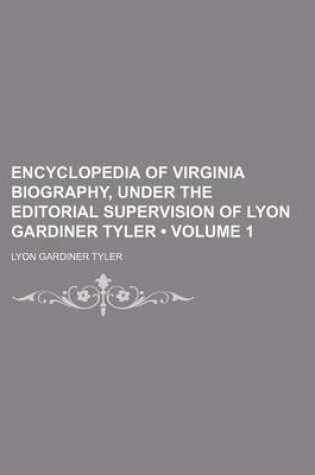 Cover of Encyclopedia of Virginia Biography, Under the Editorial Supervision of Lyon Gardiner Tyler (Volume 1)