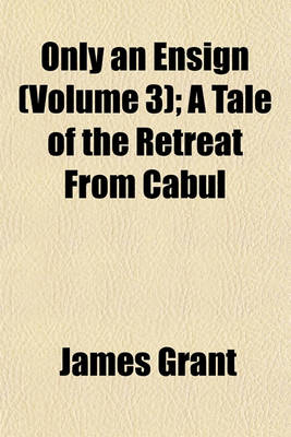 Book cover for Only an Ensign (Volume 3); A Tale of the Retreat from Cabul