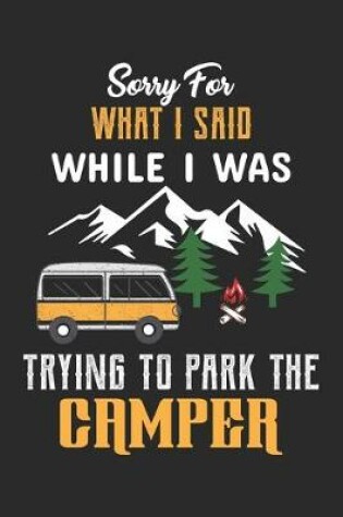 Cover of Sorry For What I Said While I was Trying to Park the Camper