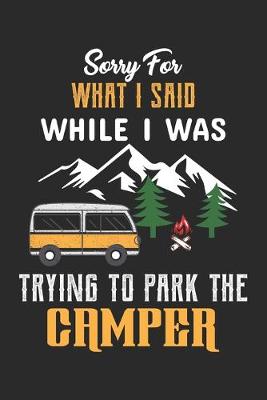 Book cover for Sorry For What I Said While I was Trying to Park the Camper