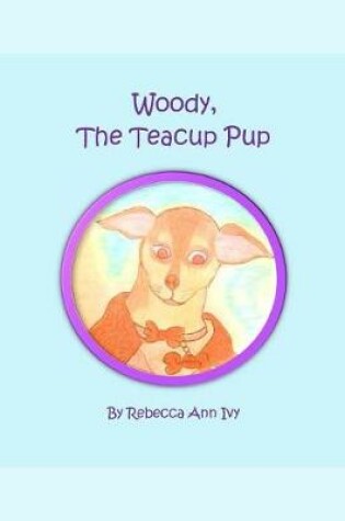 Cover of Woody, The Teacup Pup