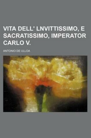 Cover of Vita Dell' Lnvittissimo, E Sacratissimo, Imperator Carlo V.