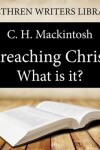 Book cover for Preaching Christ - What Is It?