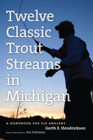Cover of The Angler's Guide to Twelve Classic Trout Streams in Michigan