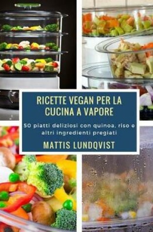 Cover of Ricette Vegan Per La Cucina a Vapore