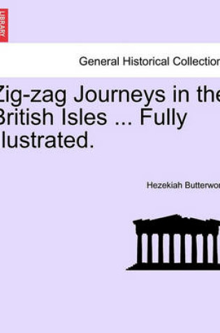Cover of Zig-Zag Journeys in the British Isles ... Fully Illustrated.