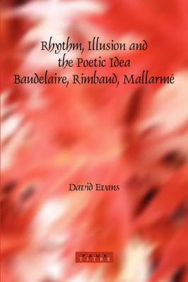 Book cover for Rhythm, Illusion and the Poetic Idea: Baudelaire, Rimbaud, Mallarmé