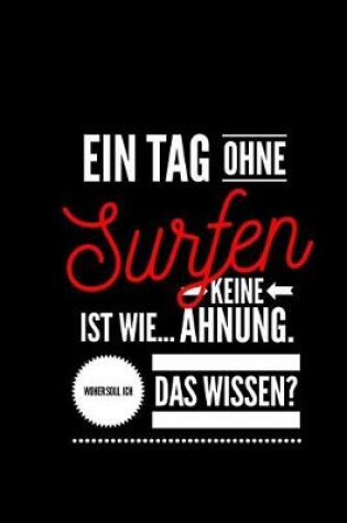 Cover of Ein Tag ohne Surfen ist wie... keine Ahnung. Woher soll ich das Wissen ?