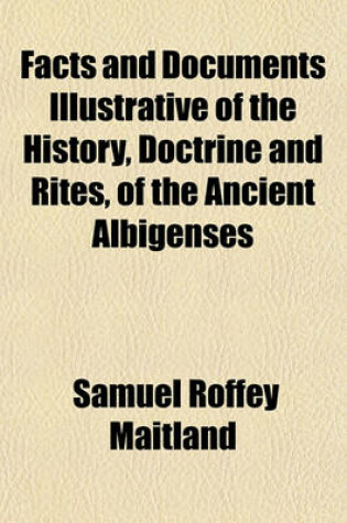 Cover of Facts and Documents Illustrative of the History, Doctrine and Rites, of the Ancient Albigenses