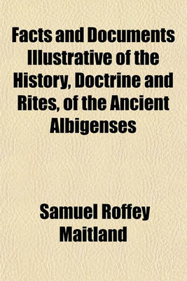 Book cover for Facts and Documents Illustrative of the History, Doctrine and Rites, of the Ancient Albigenses