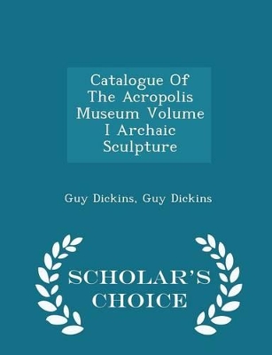 Book cover for Catalogue of the Acropolis Museum Volume I Archaic Sculpture - Scholar's Choice Edition