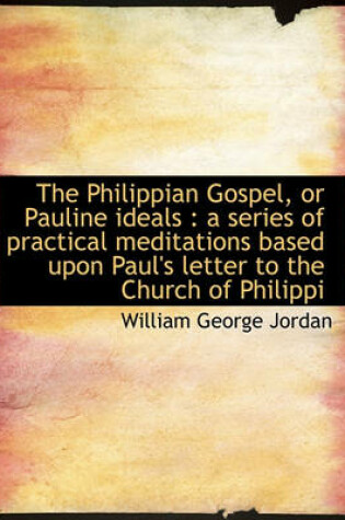 Cover of The Philippian Gospel, or Pauline Ideals