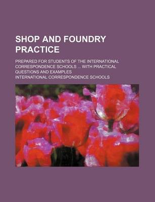 Book cover for Shop and Foundry Practice; Prepared for Students of the International Correspondence Schools with Practical Questions and Examples