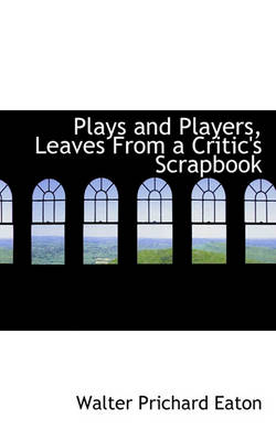 Book cover for Plays and Players, Leaves from a Critic's Scrapbook