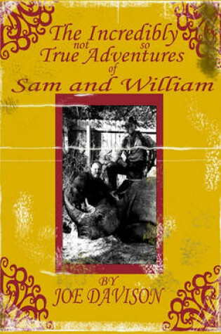 Cover of The Incredibly Not So True Adventures of Sam and William