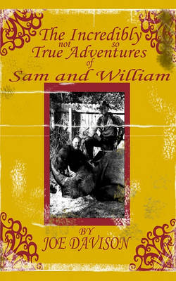 Book cover for The Incredibly Not So True Adventures of Sam and William