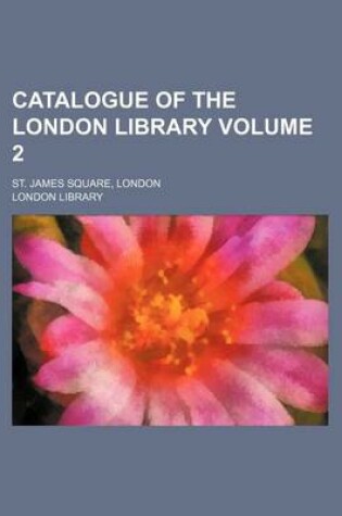 Cover of Catalogue of the London Library Volume 2; St. James Square, London