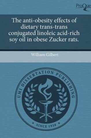 Cover of The Anti-Obesity Effects of Dietary Trans-Trans Conjugated Linoleic Acid-Rich Soy Oil in Obese Zucker Rats