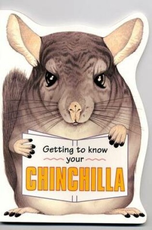 Cover of Getting to Know Your Chinchilla