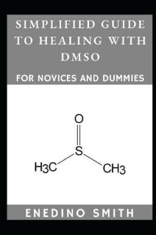 Cover of Simplified Guide To Healing With DMSO For Novices And Dummies