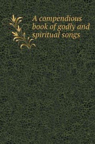 Cover of A compendious book of godly and spiritual songs
