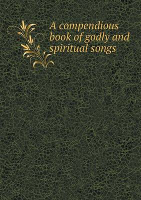 Book cover for A compendious book of godly and spiritual songs