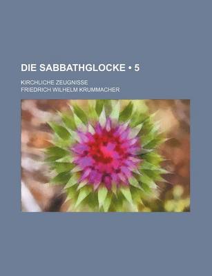 Book cover for Die Sabbathglocke (5); Kirchliche Zeugnisse