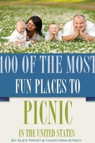 Cover of 100 of the Most Fun Places to Picnic In the United States