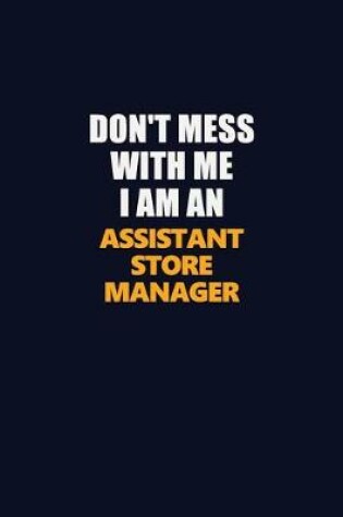 Cover of Don't Mess With Me Because I Am An Assistant Store Manager