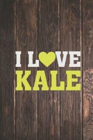 Cover of I Heart Love Kale - Healthy Vegan Food Lover Journal