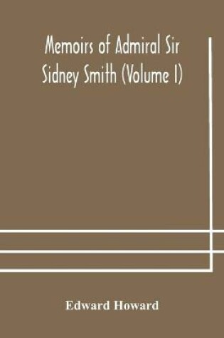 Cover of Memoirs of Admiral Sir Sidney Smith (Volume I)