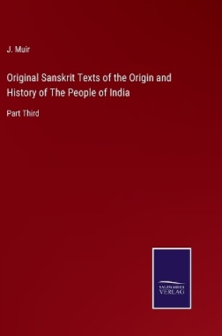 Cover of Original Sanskrit Texts of the Origin and History of The People of India