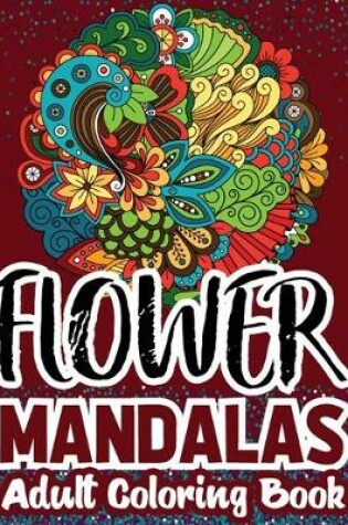 Cover of Flowers Mandalas Adult Coloring Book