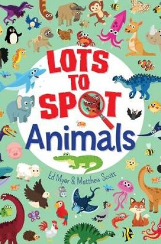 Cover of Lots to Spot: Animals