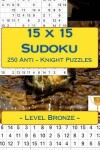 Book cover for 15 X 15 Sudoku 250 Anti - Knight Puzzles - Level Bronze