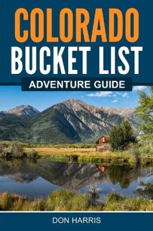 Cover of Colorado Bucket List Adventure Guide