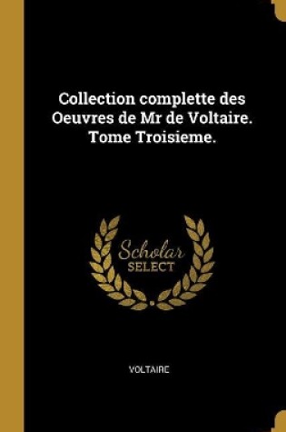 Cover of Collection Complette Des Oeuvres de MR de Voltaire. Tome Troisieme.