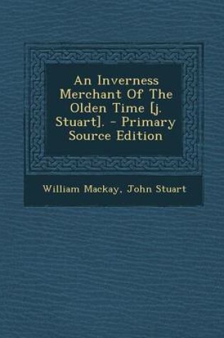 Cover of An Inverness Merchant of the Olden Time [J. Stuart].