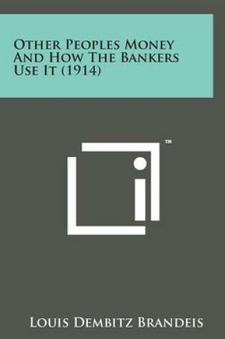 Cover of Other Peoples Money and How the Bankers Use It (1914)