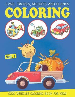 Book cover for Cars, Trucks, Rockets and Planes Coloring Book for Kids