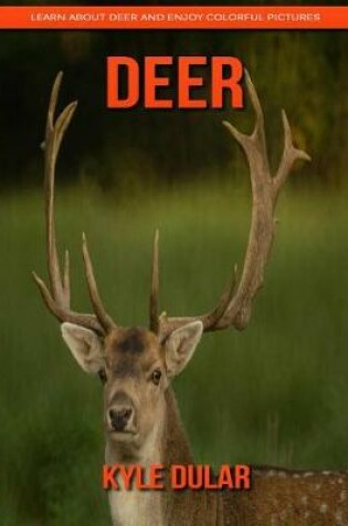 Cover of Deer! Learn about Deer and Enjoy Colorful Pictures