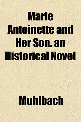 Book cover for Marie Antoinette and Her Son. an Historical Novel