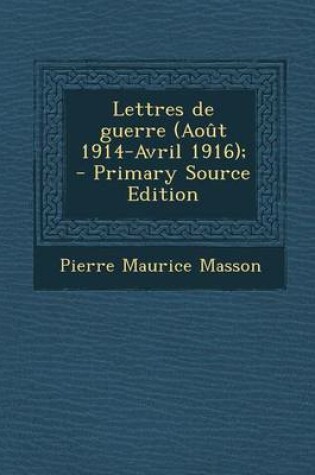 Cover of Lettres de Guerre (Aout 1914-Avril 1916); - Primary Source Edition