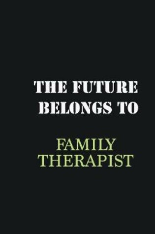 Cover of The Future belongs to Family Therapist