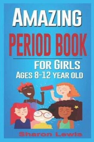 Cover of AMAZING PERIOD BOOK for Girls Ages 8-12-year-old